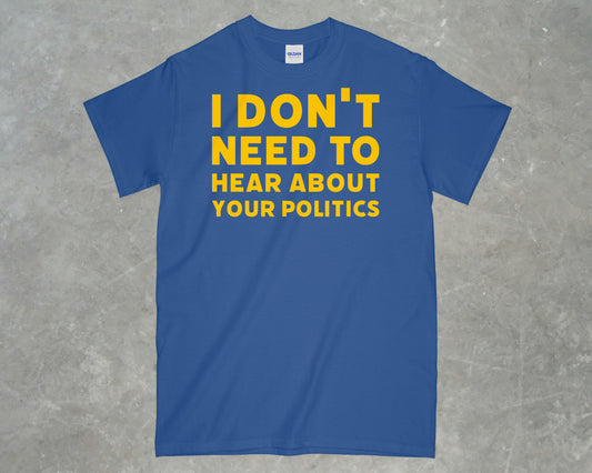 I don't need to hear about your politics shirt