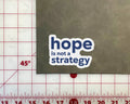 Hope is Not a Strategy Sticker