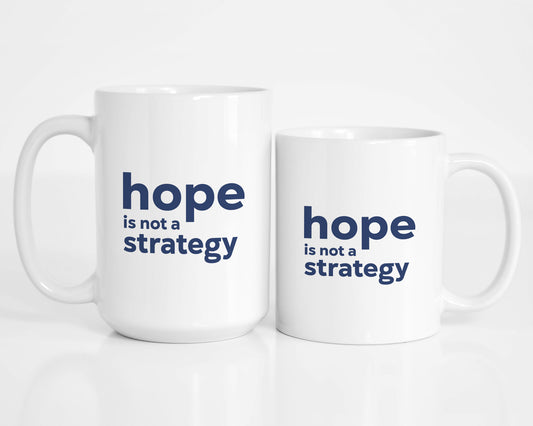 Hope is Not a Strategy Coffee Mug