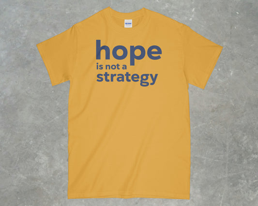 Hope is Not a Strategy Shirt