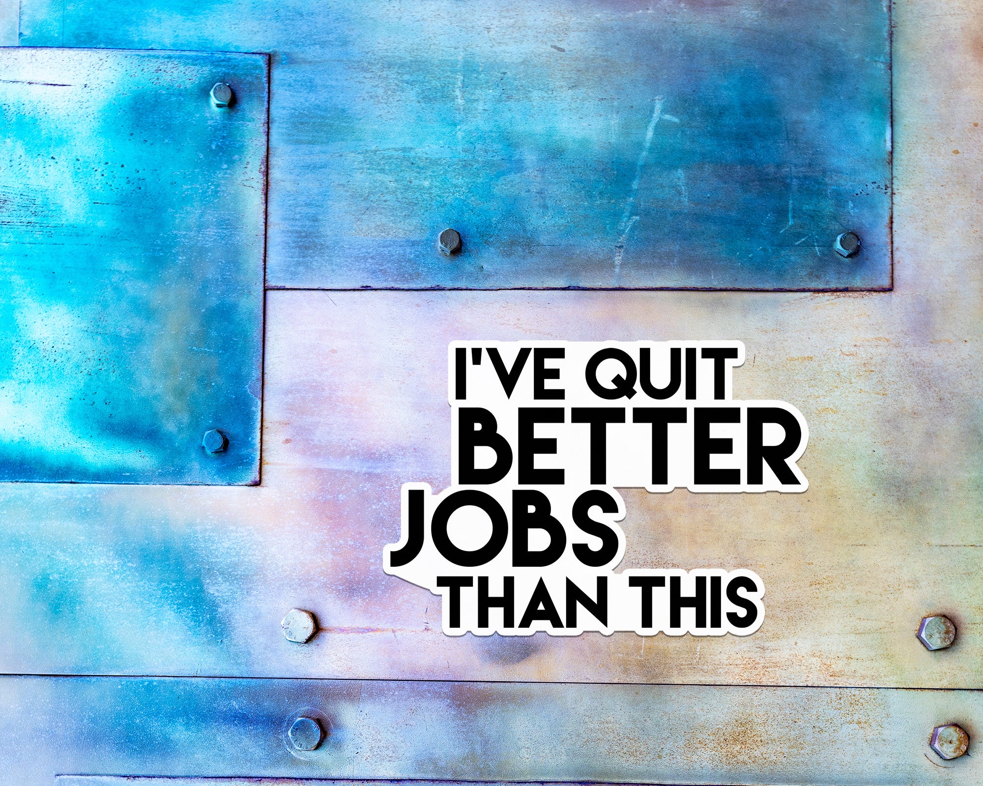 I've Quit Better Jobs Than This Magnet
