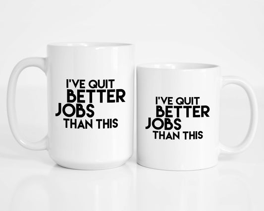 I've Quit Better Jobs Than This Mug