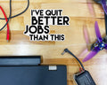 I've Quit Better Jobs Than This Sticker