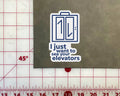 I Just Want To See Your Elevators Sticker