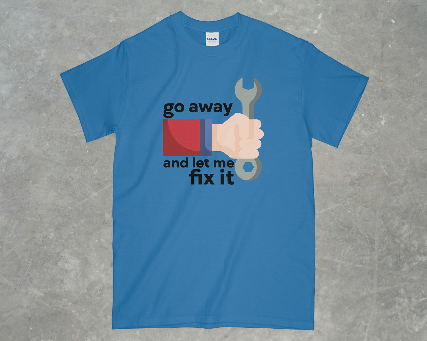 Go Away and Let Me Fix it Shirt