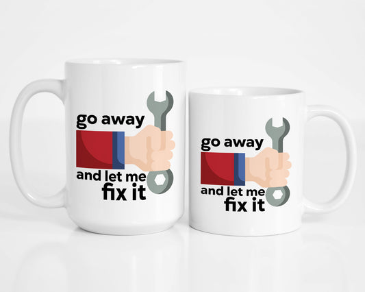 Go Away And Let Me Fix it Mug