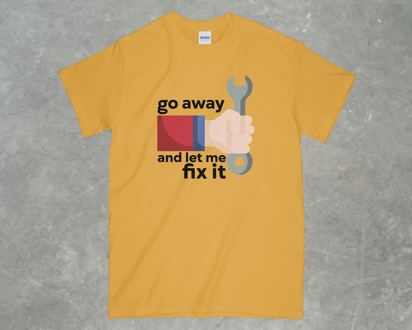 Go Away and Let Me Fix it Shirt