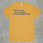Make it Easier on the Next Guy, it's Probably You! Shirt