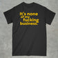 It's None of my Business Shirt