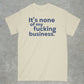 It's None of my Business Shirt