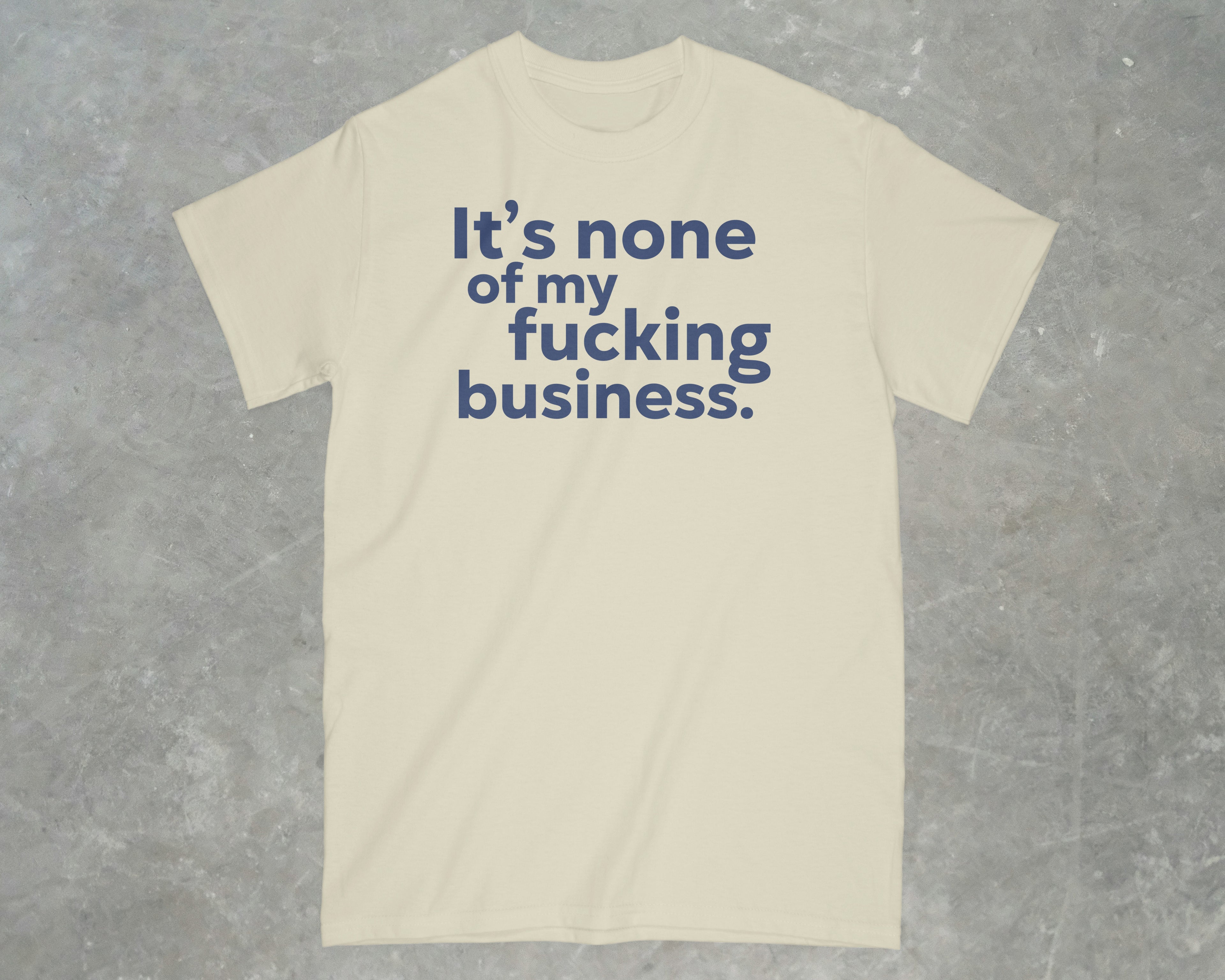 It's None of my Business Shirt