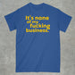 It's None of my Business Shirt