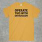 Operate This With Enthusiasm Shirt