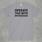 Operate This With Enthusiasm Shirt