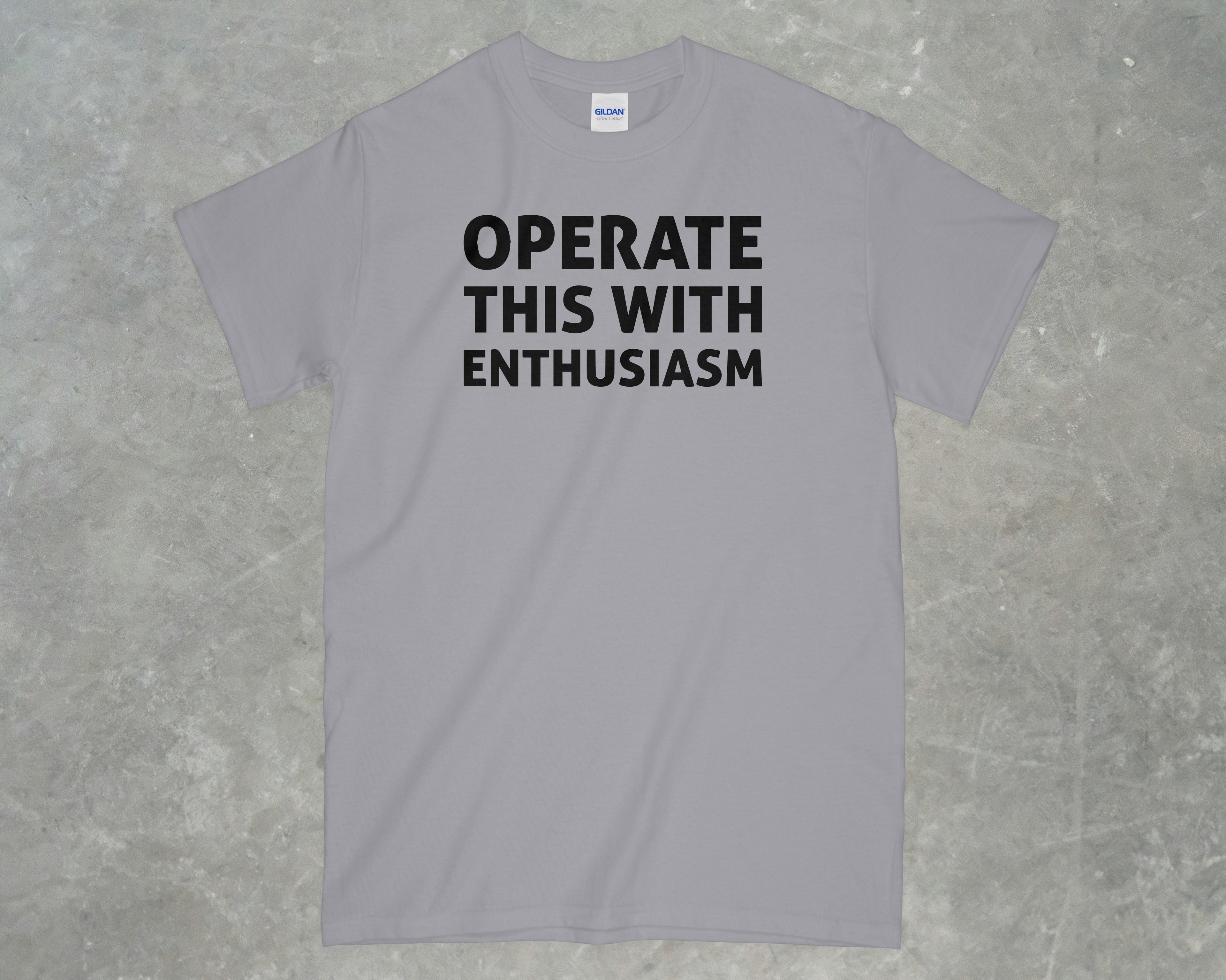 Operate This With Enthusiasm Shirt