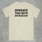 Operate This With Enthusiasm Shirt