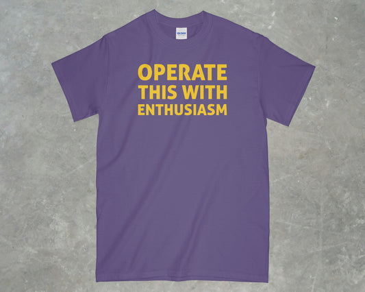 Operate This With Enthusiasm Shirt