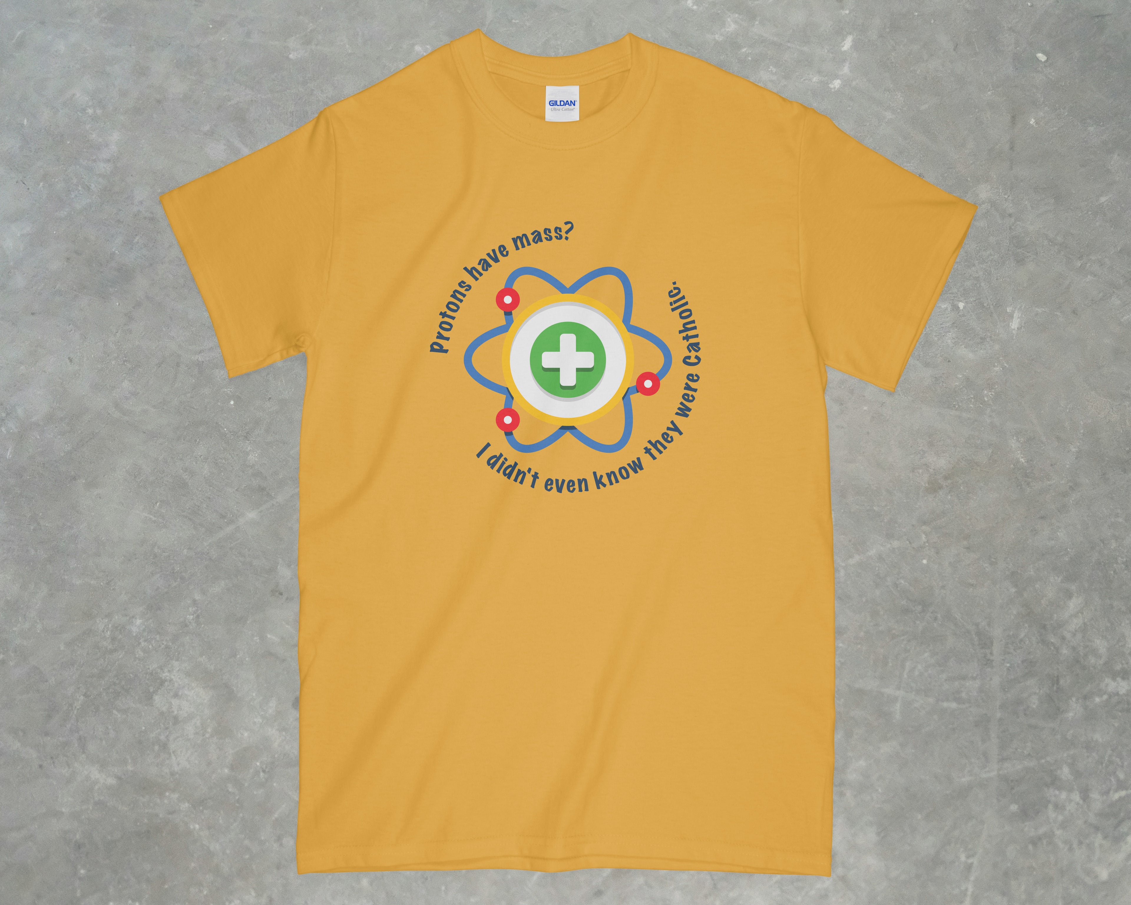 Protons have Mass Shirt