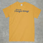 They say I forget Things Shirt
