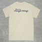 They say I forget Things Shirt