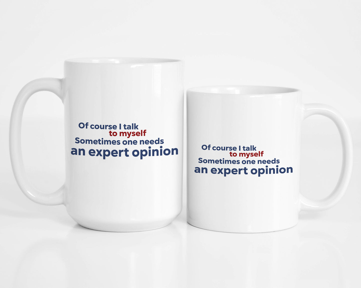 Of Course I Talk to Myself, Sometimes I need an Expert Opinion Coffee Mug