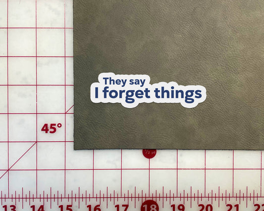 They Say I Forget Things Sticker