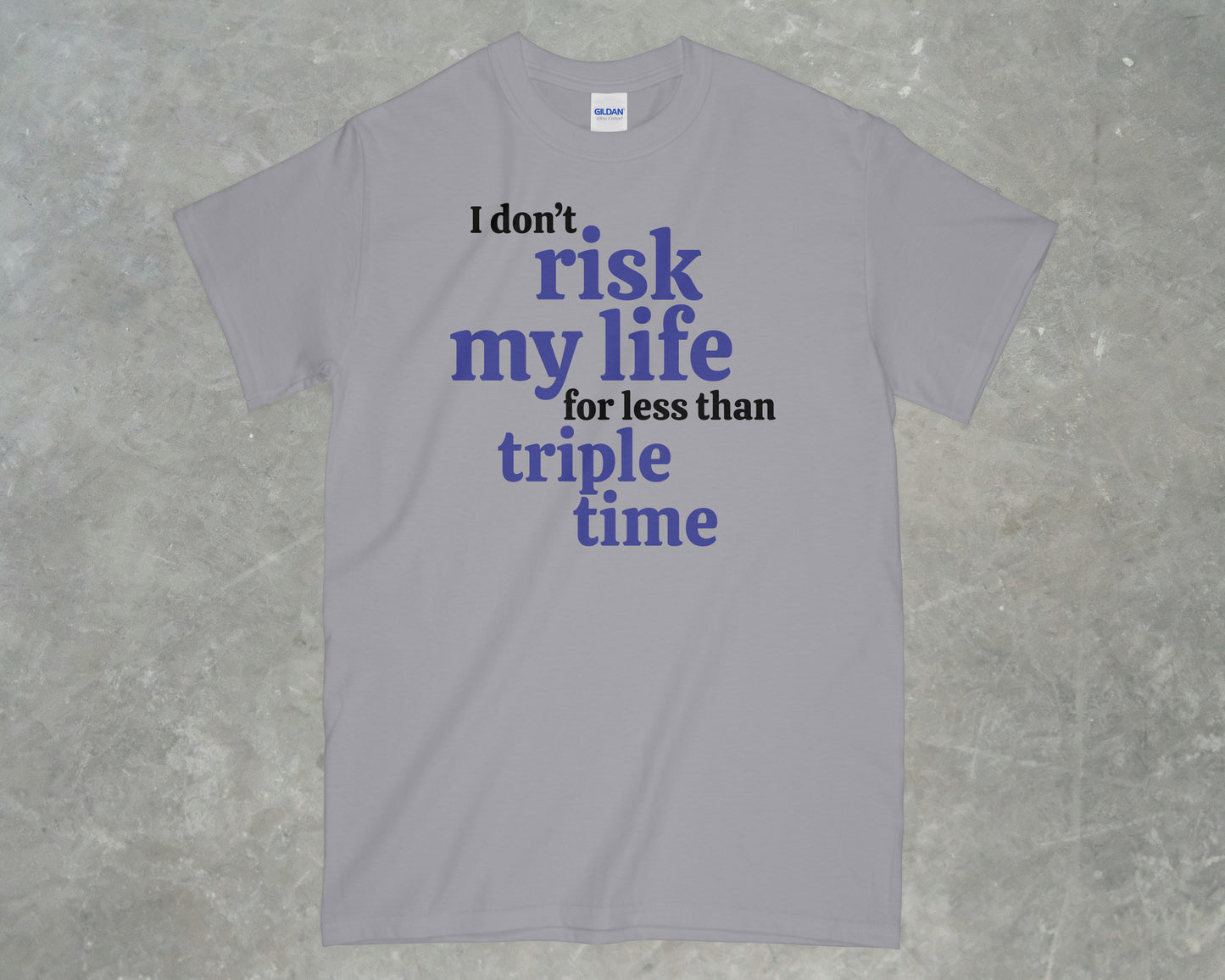 I Don't risk my life for less than triple time shirt