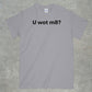 U Wot M8? Shirt