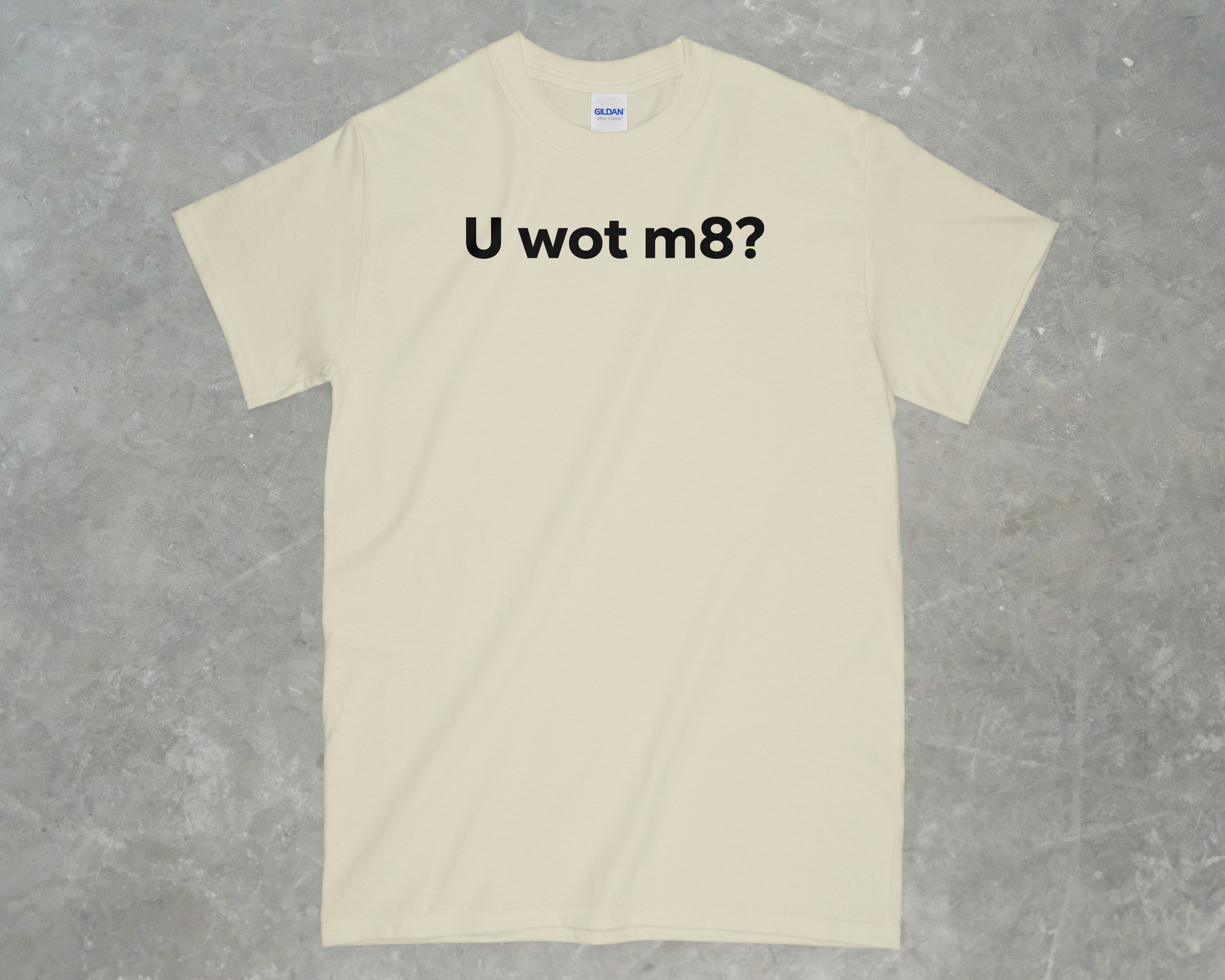 U Wot M8? Shirt