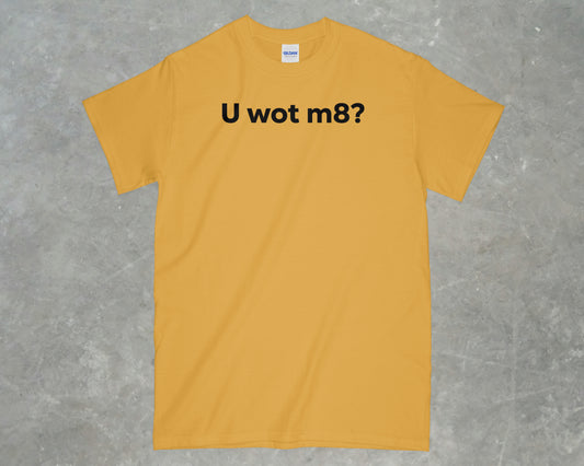 U Wot M8? Shirt