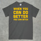 When you do better you can bitch shirt