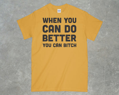 When you do better you can bitch shirt